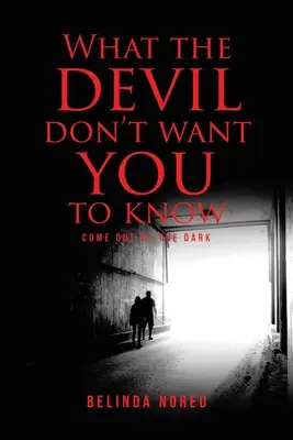 Co ďábel nechce, abys věděl: Vyjdi z temnoty - What the Devil Don't Want You to Know: Come Out of the Dark