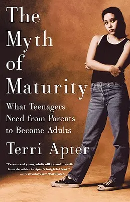 Mýtus dospělosti: Mýtus: Co potřebují dospívající od rodičů, aby se stali dospělými? - The Myth of Maturity: What Teenagers Need from Parents to Become Adults