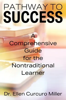 Cesta k úspěchu: Komplexní průvodce pro netradiční studenty. - Pathway to Success: A Comprehensive Guide for the Nontraditional Learner