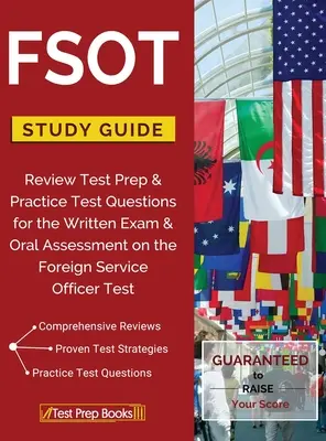 FSOT Study Guide Review: Studijní příručka k FSOT: Příprava na test a cvičné otázky k písemné zkoušce a ústnímu hodnocení na zkoušce pro úředníky zahraničních služeb. - FSOT Study Guide Review: Test Prep & Practice Test Questions for the Written Exam & Oral Assessment on the Foreign Service Officer Test