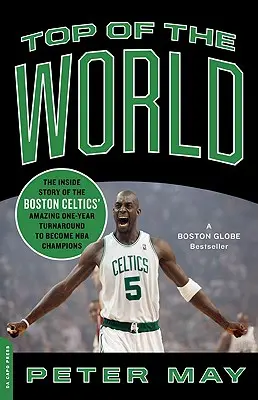 Top of the World: Příběh o úžasném obratu týmu Boston Celtics, který se během jednoho roku stal mistrem NBA. - Top of the World: The Inside Story of the Boston Celtics' Amazing One-Year Turnaround to Become NBA Champions