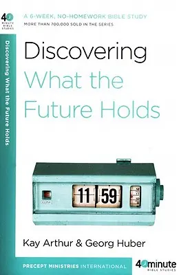 Objevování budoucnosti: Šestitýdenní biblické studium bez domácích úkolů: Jak se dozvědět, co nás čeká v budoucnosti? - Discovering What the Future Holds: A 6-Week, No-Homework Bible Study