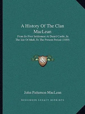Dějiny klanu MacLeanů: od prvního usazení na hradě Duard na ostrově Mull až po současnost (1889) - A History Of The Clan MacLean: From Its First Settlement At Duard Castle, In The Isle Of Mull, To The Present Period (1889)