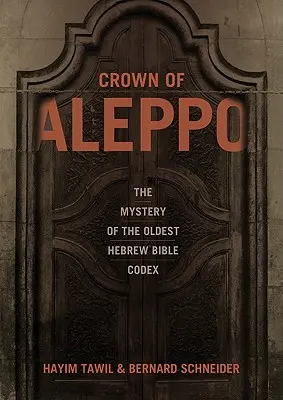 Koruna z Aleppa: Záhada nejstaršího hebrejského biblického kodexu - Crown of Aleppo: The Mystery of the Oldest Hebrew Bible Codex