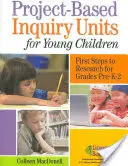 Projektové vyšetřovací jednotky pro malé děti: První kroky k výzkumu pro třídy Pre-K-2 - Project-Based Inquiry Units for Young Children: First Steps to Research for Grades Pre-K-2