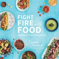 Bojujte s ohněm pomocí jídla: Vaření pro prevenci rakoviny - Fight Fire with Food: Cooking for Cancer Prevention