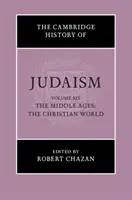 The Cambridge History of Judaism (Cambridgeské dějiny židovství): Svazek 6, středověk: Křesťanský svět - The Cambridge History of Judaism: Volume 6, the Middle Ages: The Christian World