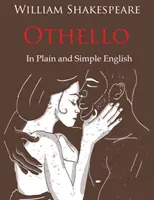 Othello převyprávěný prostou a jednoduchou angličtinou (moderní překlad a původní verze) - Othello Retold In Plain and Simple English (A Modern Translation and the Original Version)