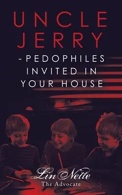 Strýček Jerry - Pedofilové zváni do vašeho domu - Uncle Jerry - Pedophiles Invited in Your House