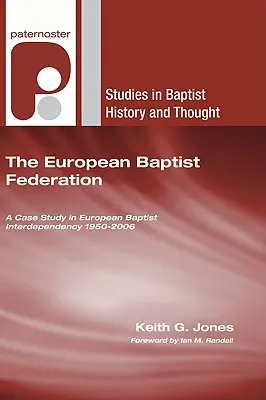 Evropská baptistická federace: Případová studie vzájemné závislosti evropských baptistů 1950-2006 - The European Baptist Federation: A Case Study in European Baptist Interdependency 1950-2006