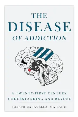 Nemoc závislosti: Pochopení v jednadvacátém století a dále - The Disease of Addiction: A Twenty-First Century Understanding and Beyond
