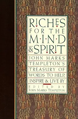 Bohatství pro mysl a ducha: John Marks Templeton: Pokladnice slov, která pomáhají, inspirují a umožňují žít. - Riches for the Mind and Spirit: John Marks Templeton's Treasury of Words to Help, Inspire, & Live by