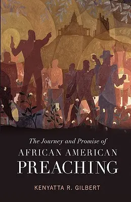 Cesta a příslib afroamerického kázání (The Journey and Promise of African American Preaching) - The Journey and Promise of African American Preaching