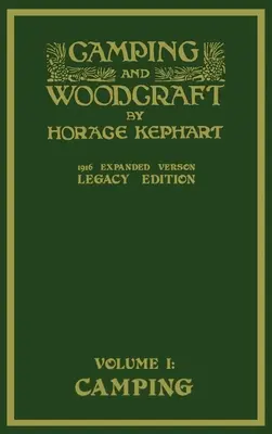 Camping And Woodcraft Volume 1 - The Expanded 1916 Version (Legacy Edition) - rozšířená verze z roku 1916: Luxusní mistrovské dílo o životě v přírodě a cestování v divočině. - Camping And Woodcraft Volume 1 - The Expanded 1916 Version (Legacy Edition): The Deluxe Masterpiece On Outdoors Living And Wilderness Travel
