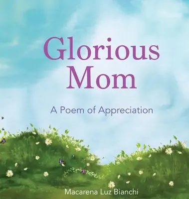 Slavná máma: Báseň uznání - Glorious Mom: A Poem of Appreciation