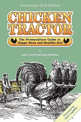 Kuřecí traktor: Permakulturní průvodce pro šťastné slepice a zdravou půdu, vydání Homestead (3.) - Chicken Tractor: The Permaculture Guide to Happy Hens and Healthy Soil, Homestead (3rd) Edition