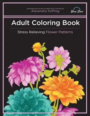 Omalovánky pro dospělé: Květinové vzory pro uvolnění stresu - Adult Coloring Book: Stress Relieving Flower Patterns