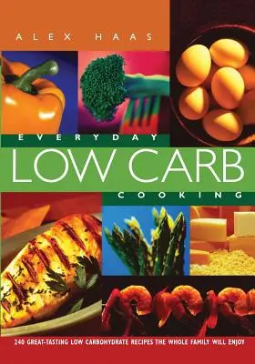 Nízkosacharidové vaření na každý den: 240 skvělých a chutných nízkosacharidových receptů, na kterých si pochutná celá rodina - Everyday Low Carb Cooking: 240 Great-Tasting Low Carbohydrate Recipes the Whole Family will Enjoy