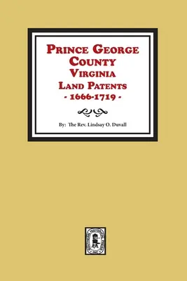 Pozemkové patenty okresu Prince George ve Virginii, 1666-1719 - Prince George County, Virginia Land Patents, 1666-1719