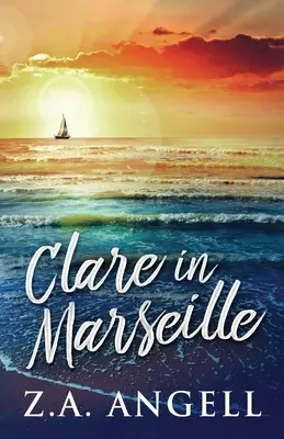 Clare v Marseille: V Marseille: Dobrodružství v čase ve Francii 18. století - Clare in Marseille: Time Travel Adventure In 18th Century France
