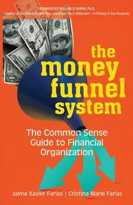 The Money Funnel System: Průvodce zdravým rozumem po finanční organizaci - The Money Funnel System: The Common Sense Guide to Financial Organization