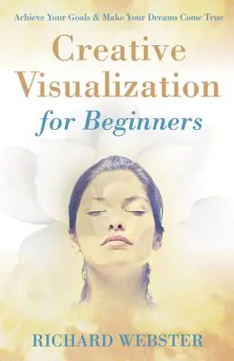 Kreativní vizualizace pro začátečníky - Creative Visualization for Beginners