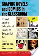 Grafické romány a komiksy ve výuce: Eseje o vzdělávací síle sekvenčního umění - Graphic Novels and Comics in the Classroom: Essays on the Educational Power of Sequential Art