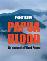 Papuánská krev: Zprávy o Západní Papui - Papua blood: An account of West Papua