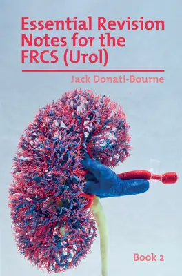 Essential Revision Notes for FRCS (Urol) - Book 2: Základní kniha k opakování pro kandidáty připravující se na mezinár. zkoušku FRCS (Urol). - Essential Revision Notes for FRCS (Urol) - Book 2: The essential revision book for candidates preparing for the Intercollegiate FRCS (Urol) examinatio