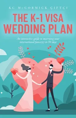 Svatební plán s vízem K-1: Interaktivní průvodce sňatkem se zahraničním snoubencem (snoubenkou) za 90 dní - The K-1 Visa Wedding Plan: An interactive guide to marrying your international fiance(e) in 90 days