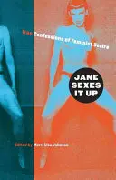 Jane Sexes It Up (Jane to rozjede): Pravdivá zpověď o feministické touze - Jane Sexes It Up: True Confessions of Feminist Desire