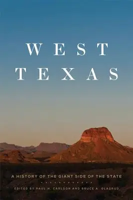 Západní Texas: Dějiny obrovské části státu - West Texas: A History of the Giant Side of the State