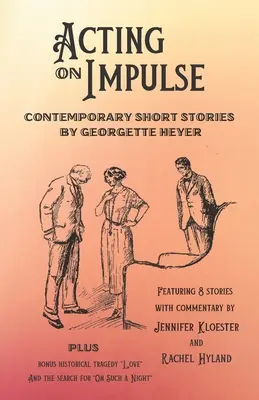 Jednání z popudu - současné povídky Georgette Heyerové - Acting on Impulse - Contemporary Short Stories by Georgette Heyer