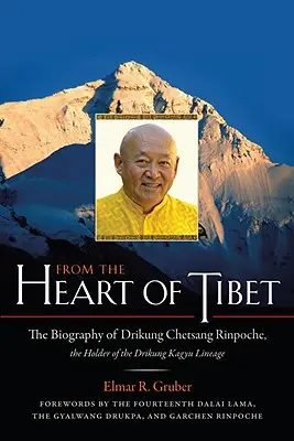 Ze srdce Tibetu: Životopis Drikunga Chetsanga Rinpočheho, nositele linie Drikung Kagju - From the Heart of Tibet: The Biography of Drikung Chetsang Rinpoche, the Holder of the Drikung Kagyu Lineage