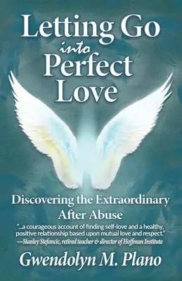 Pustit se do dokonalé lásky: Objevování výjimečnosti po zneužívání - Letting Go Into Perfect Love: Discovering the Extraordinary After Abuse