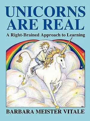 Unicorns Are Real: A Right-Brained Approach to Learning (Jednorožci jsou skuteční: přístup k učení pravou mozkovou kůrou) - Unicorns Are Real: A Right-Brained Approach to Learning