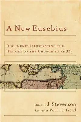 Nový Eusebius: Dokumenty ilustrující dějiny církve do roku 337 n. l. - New Eusebius: Documents Illustrating the History of the Church to AD 337