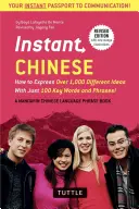 Okamžitá čínština: Jak vyjádřit více než 1 000 různých myšlenek pomocí pouhých 100 klíčových slov a frází! (a Mandarin Chinese Phrasebook & Dictio - Instant Chinese: How to Express Over 1,000 Different Ideas with Just 100 Key Words and Phrases! (a Mandarin Chinese Phrasebook & Dictio