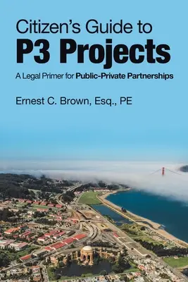 Občanský průvodce projekty P3: Právní příručka pro partnerství veřejného a soukromého sektoru - Citizen's Guide to P3 Projects: A Legal Primer for Public-Private Partnerships