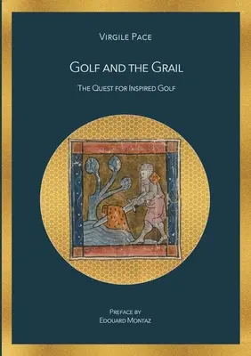 Golf a grál: Graal: The Quest for Inspired Golf (Hledání golfové inspirace) - Golf and the Grail: The Quest for Inspired Golf