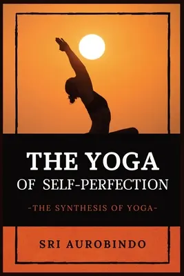 Jóga sebedokonalosti: Syntéza jógy - The Yoga of Self-Perfection: The Synthesis of Yoga