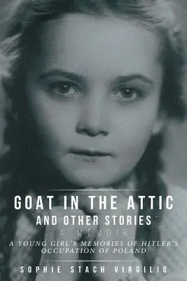 Koza na půdě a jiné povídky: Vzpomínky mladé dívky na Hitlerovu okupaci Polska - Goat in the Attic and Other Stories: A Young Girl's Memories of Hitler's Occupation of Poland