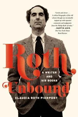 Roth Unbound: Roth: Spisovatel a jeho knihy - Roth Unbound: A Writer and His Books