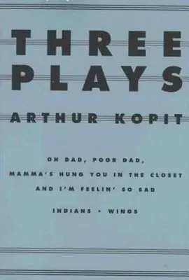 Tři hry: Oh Dad, Poor Dad, Mamma's Hung You in the Closet and I'm Feeling So Sad/Indians/Wings (Chudák táta, chudák táta, Maminka tě pověsila do skříně a Je mi tak smutno) - Three Plays: Oh Dad, Poor Dad, Mamma's Hung You in the Closet and I'm Feelin' So Sad/Indians/Wings