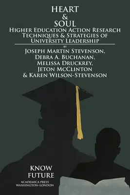 Srdce a duše: Techniky a strategie akčního výzkumu ve vysokoškolském vzdělávání Vedení univerzit - Heart & Soul: Higher Education Action Research Techniques & Strategies of University Leadership