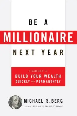 Staňte se příští rok milionářem: Strategie, jak rychle a trvale vybudovat své bohatství: Jak se stát milionářem v příštím roce? - Be a Millionaire Next Year: Strategies to Build Your Wealth Quickly and Permanently
