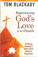 Prožívání Boží lásky v církvi: Chybějící složka v dnešní církvi a jak ji vrátit zpět - Experiencing God's Love in the Church: The Missing Ingredient in Today's Church and How to Bring It Back