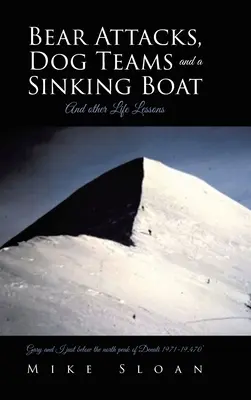 Útoky medvědů, psí týmy a potápějící se loď: A další lekce do života - Bear Attacks, Dog Teams and a Sinking Boat: And other Life Lessons