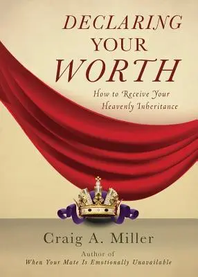 Prohlášení o své hodnotě: Jak získat nebeské dědictví: kniha o hodnotě: Jak získat nebeské dědictví? - Declaring Your Worth: How to Receive Your Heavenly Inheritance