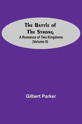 Bitva silných; román o dvou královstvích (díl Ii) - The Battle Of The Strong; A Romance Of Two Kingdoms (Volume Ii)